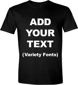 Custom T-Shirt Add Your Text for Men & Women Unisex Personalized Shirt